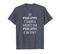Si Philippe t'énerve saches Que Philippe s'en Fou T-Shirt, Homme, Bleu Chiné, S