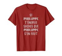Si Philippe t'énerve saches Que Philippe s'en Fou T-Shirt, Homme, Canneberge, XXL