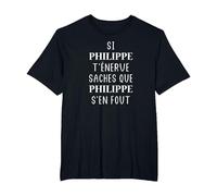 Si Philippe t'énerve saches Que Philippe s'en Fou T-Shirt, Homme Grandes Tailles, Noir, 6X Tall