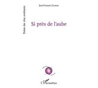 Jean-François Cocteau – Si près de l’aube – Broché