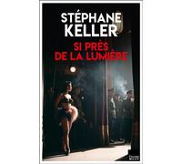 Si près de la lumière - Stéphane Keller - Du Toucan Eds - broché - Roman