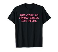 Si Près De Renverser Les Tables comme Jésus T-Shirt