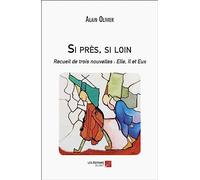 Si près, si loin: Recueil de trois nouvelles : Elle, Il et Eux