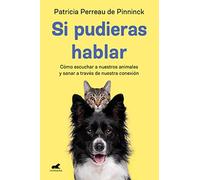 Si pudieras hablar / If You Could Talk: Como Escuchar a Nuestros Animales Y Sanar a Traves De Nuestra Conexion