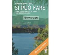 Si può fare: Come vivere una vita da sogno con 500 euro al mese - Nuova Edizione