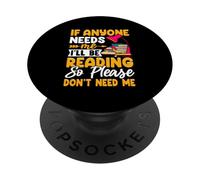 Si quelqu'un a besoin de moi, je lirai, alors s'il vous plaît, n'avez pas besoin de moi PopSockets PopGrip Adhésif