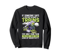 Si Quelqu'un Dit Que Vous Avez trop de Trains, éloignez-Vous d'eux Sweatshirt