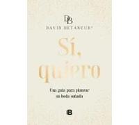 Sí, Quiero. Una Guía Para Planear Su Boda Soñada / Yes, I Do