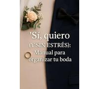 “Sí, quiero (y sin estrés): manual para organizar tu boda”