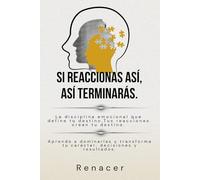 Si reaccionas así, así terminarás.La disciplina emocional que define tu destino,Tus reacciones crean tu destino.: el poder de la ... de las palabras.el poder de la mente.no.