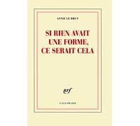 Annie Le Brun – Si rien avait une forme, ce serait cela – Essai – Broché – Gallimard