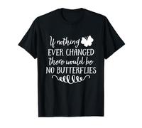 Si Rien n'a jamais changé, il n'y aurait Pas de Papillons T-Shirt Graphique avec Valeur