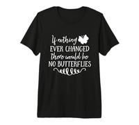 Si Rien n'a jamais changé, il n'y aurait Pas de Papillons T-Shirt Haut de Gamme