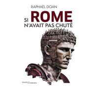 Si Rome n'avait pas chuté - Raphaël Doan - Passés Composés - broché - Essai