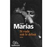 Si rude soit le début Javier Marias (Auteur), Marie-Odile Fortier-Masek (Traduction)