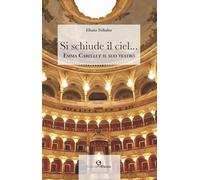 Si schiude il ciel... Emma Carelli e il suo teatro