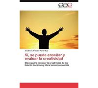 Sí, Se Puede Enseñar Y Evaluar La Creatividad