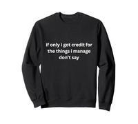 Si Seulement J'Ai Obtenu Le crédit pour Les Choses. Ne me Demandez Pas! Sweatshirt