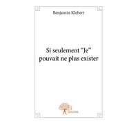 Si seulement ''Je'' pouvait ne plus exister - Benjamin Klebert - Edilivre-Aparis - broché - Essai