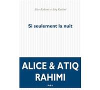 Si seulement la nuit Atiq Rahimi (Auteur), Alice Rahimi (Auteur)