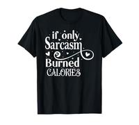 Si Seulement Le Sarcasme brûlait des Calories T-Shirt