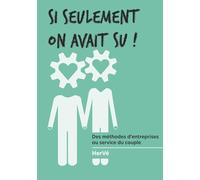 Si seulement on avait su !: Des méthodes d'entreprise au service du couple