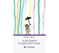 Si seulement ta mort était vraie - Juliette Marec - Le Lys Bleu - broché - Témoignage