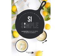 Si Simple - 65 Recettes Pour Vos Petits Et Grands Moments