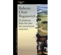 Si sintieras bajo los pies las estructuras mayores (Premio Clarín de novela 2024) / If You Felt Underfoot the Major…