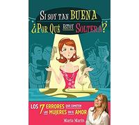 Si Soy Tan Buena, ¿Por Qué Estoy Soltera?. Los 7 Errores Que Cometen Las Mujeres En El Amor / If I'm Such A Nice Girl, Why Am I Still Single?