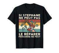 Si Stephane Ne Peut Pas Le Réparer Personne Ne Peut T-Shirt