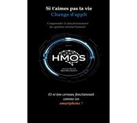 Si t'aimes pas ta vie, change d'appli: Comprendre son fonctionnement mental