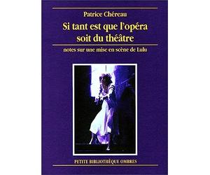 Si tant est que l'opéra soit du théâtre : Notes sur une mise en scène de Lulu