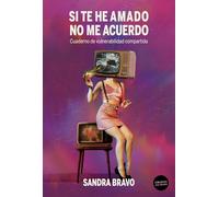 Si te he amado no me acuerdo: Cuaderno de vulnerabilidad compartida
