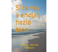 Si te vas a enojar, hazlo bien.