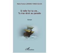 Si telle fut ta vie... Tu iras droit au Paradis - Marie-France Lemains Yondo Black - L'harmattan - broché - Roman