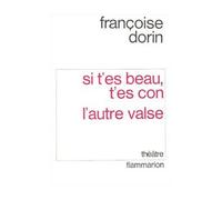 Si t'es beau t'es con suivi de L'Autre Valse - Françoise Dorin - Flammarion - broché - Livre