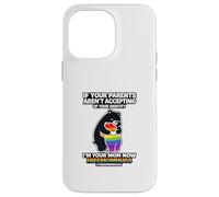 Si tes Parents n'acceptent Pas, Je suis ta mère Maintenant Coque pour iPhone 14 Pro Max