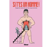 Si t'es un homme !: Regards dessinés sur les masculinités