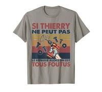 Si Thierry Ne Peut Pas Le Réparateur Alors Sur Est Tous Foutus T-Shirt