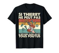 Si Thierry ne peut pas le réparer, alors nous sommes tous fous T-Shirt