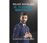 Sì, Ti Stanno Mentendo: Le verità che ti rendono libero