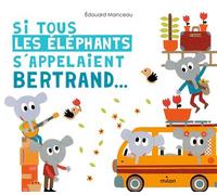 Si tous les éléphants s'appelaient Bertrand - Édouard Manceau - Milan Eds - broché - Album jeunesse dès 3 ans