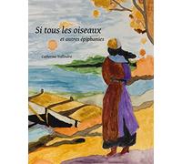 Si tous les oiseaux: Et autres épiphanies