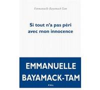 Si tout n'a pas péri avec mon innocence Emmanuelle Bayamack-Tam (Auteur)