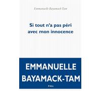 Si tout n'a pas péri avec mon innocence - Emmanuelle Bayamack-Tam - P.o.l. - broché - Roman