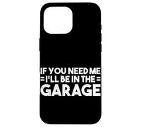 Si tu as Besoin de Moi, Je Serais dans Le Garage pour réparer des Voitures Coque pour iPhone 16 Pro Max