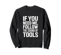 Si tu as Besoin de Moi, suis Le Son des Outils Sweatshirt