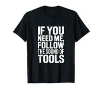 Si tu as Besoin de Moi, suis Le Son des Outils T-Shirt