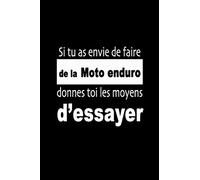Si tu as envie de faire de la Moto enduro, donnes-toi les moyens d’essayer: Carnet de sportive Journal d'entrainement sportif Citation de motivation sport